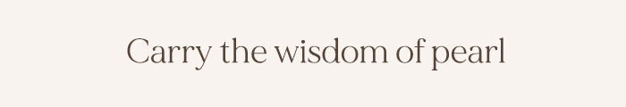 Carry the wisdom of the pearl