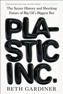Plastic Inc., by Beth Gardiner