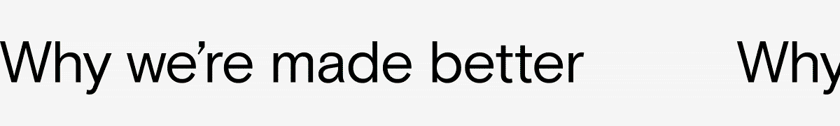 Why we're made better