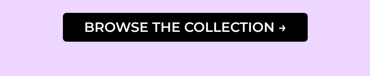 BROWSE THE COLLECTION