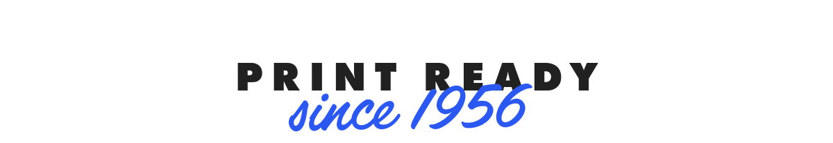 Print ready since 1956
