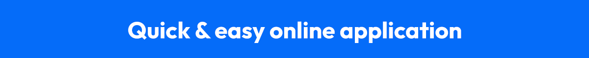 Quick & Easy Online Application