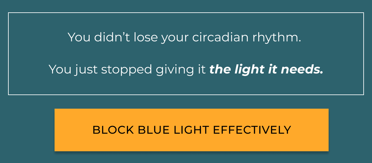 You didn’t lose your circadian rhythm.   You just stopped giving it the light it needs.