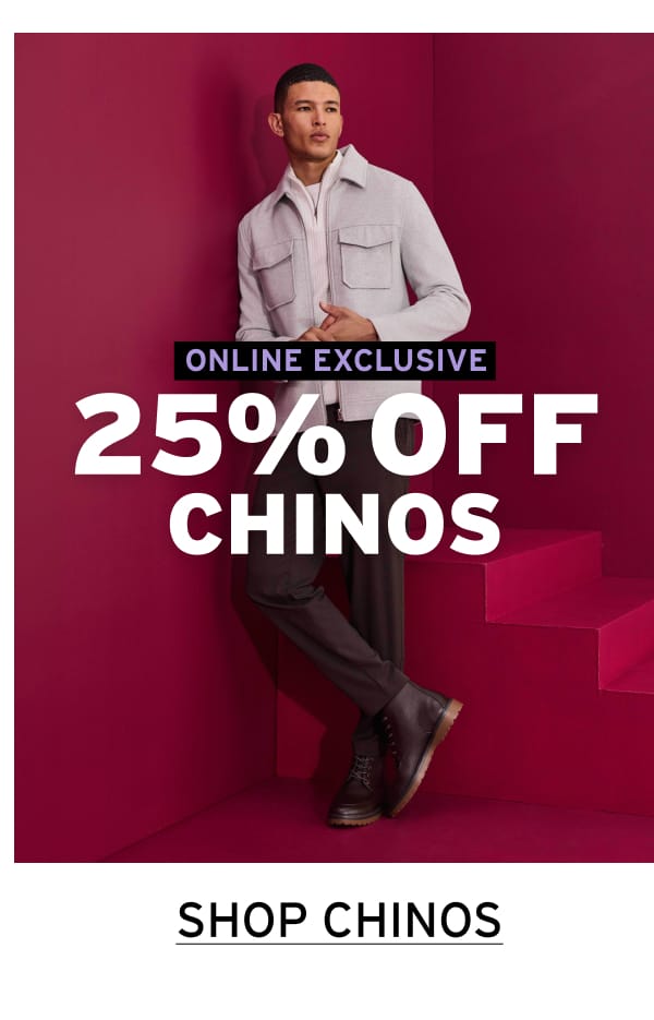 25% OFF CHINOS
