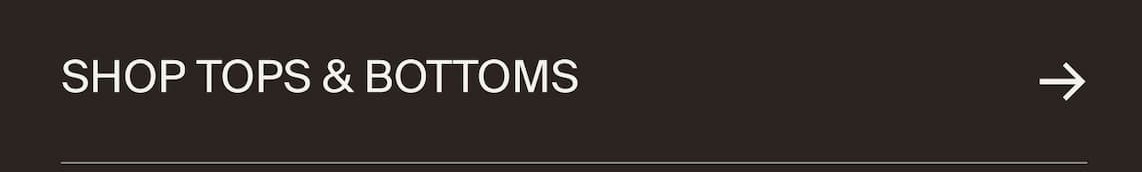 Shop Tops & Bottoms ->