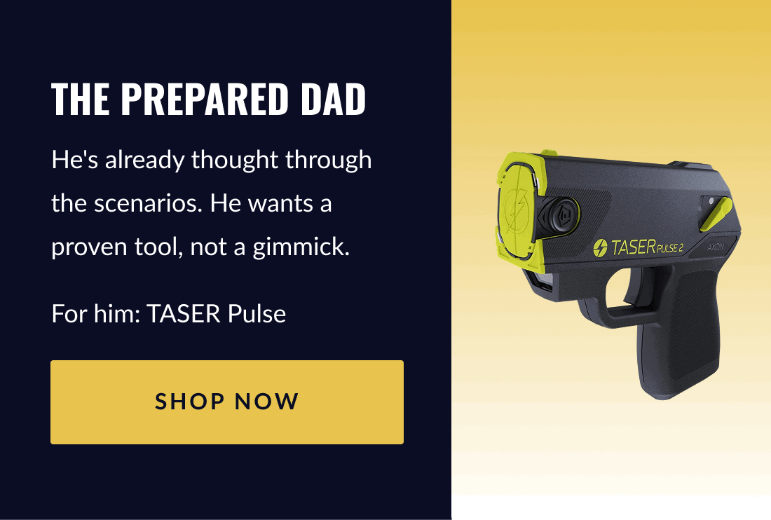 The Prepared Dad He's already thought through the scenarios. He wants a proven tool, not a gimmick. For him: TASER Pulse