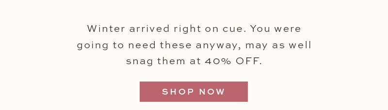 Shop 40% Off Select Winter Styles