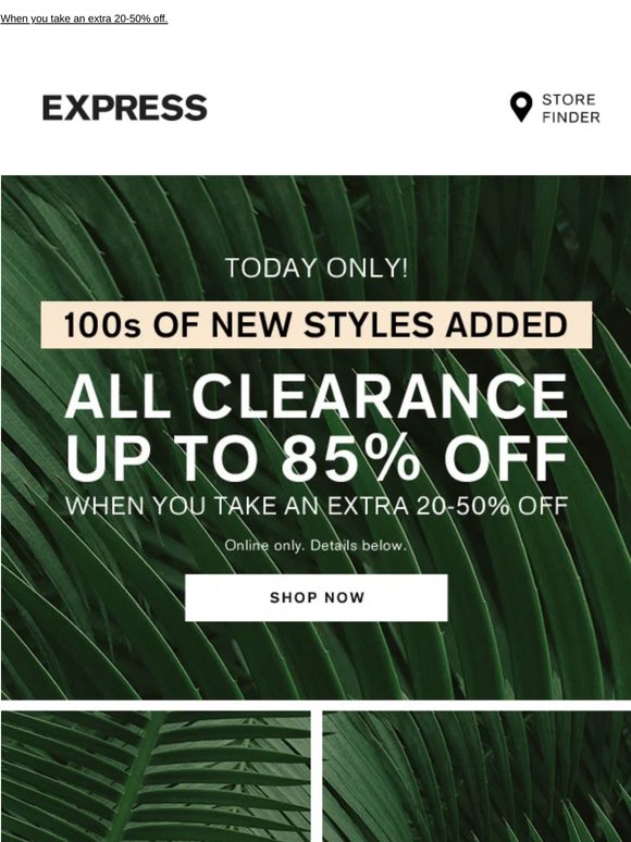 Today only! 100s of new styles | Up to 85% off clearance