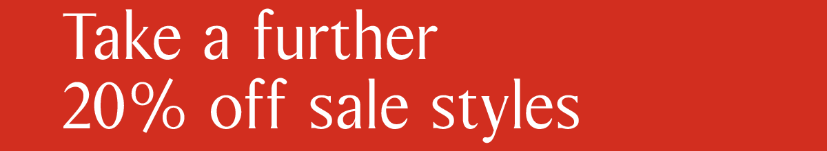 Take a further 20% off sale styles