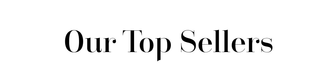 our top sellers