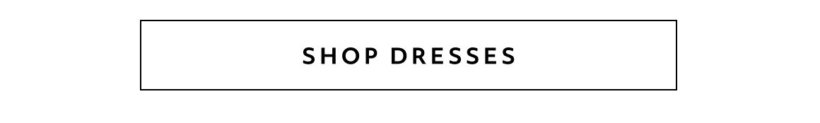SHOP DRESSES