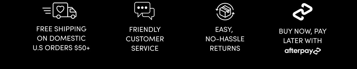 Free Shipping, Friendly Customer Service, No Hassle Returns