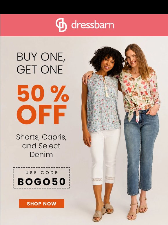 SHORTS, CAPRIS AND DENIM. BUY ONE, GET ONE 50% OFF.
