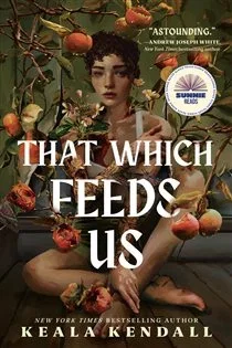 That Which Feeds Us: A Sunnie Reads Select, by Keala Kendall