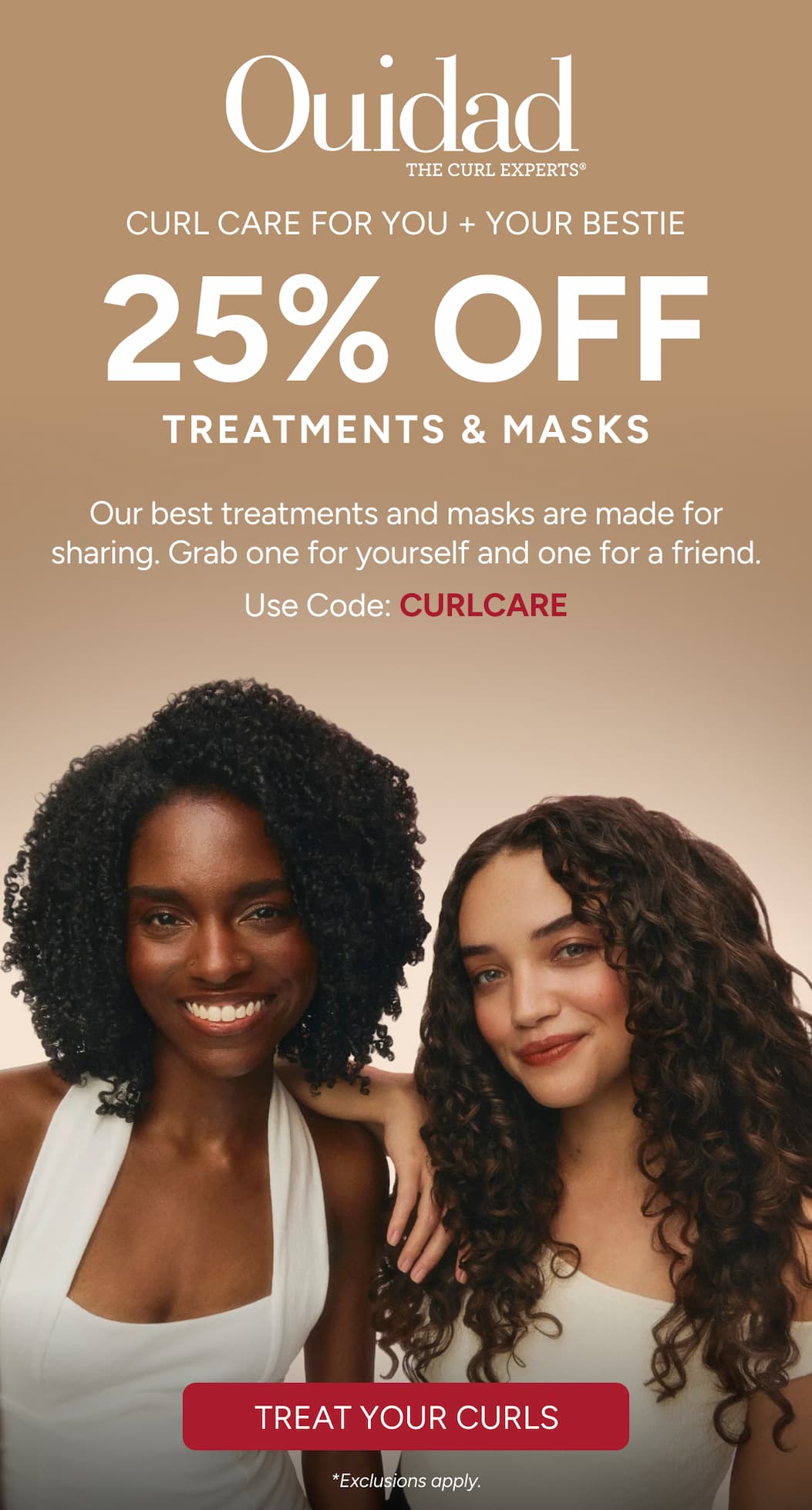 25% off Treatments & Mask Our best treatments and masks are made for sharing. Grab one for yourself and one for a friend. 