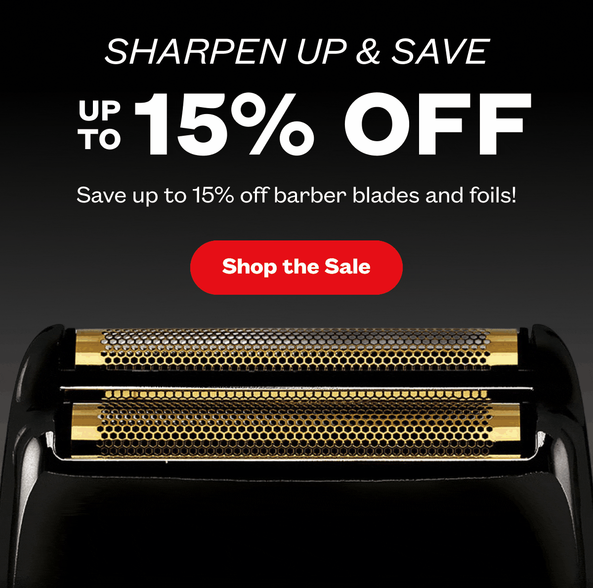 Sharpen Up & Save I Save up to 15% off barber blades and foils! I Shop the Sale