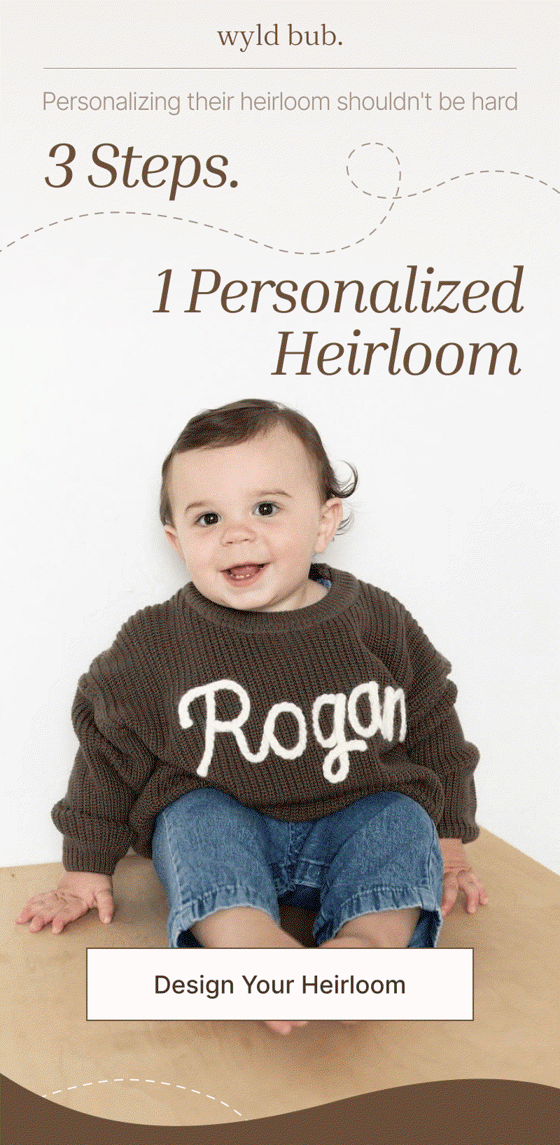 Child wearing a brown personalized knit sweater with a large embroidered name sitting on a light wooden surface above a white button reading Design Your Heirloom.