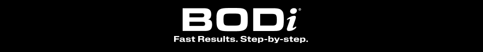 BODi® Fast Results. Step-By-Step
