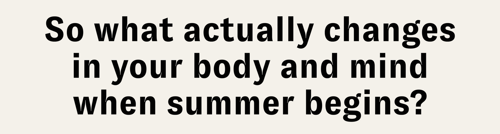 So what actually changes in your body and mind when summer begins?
