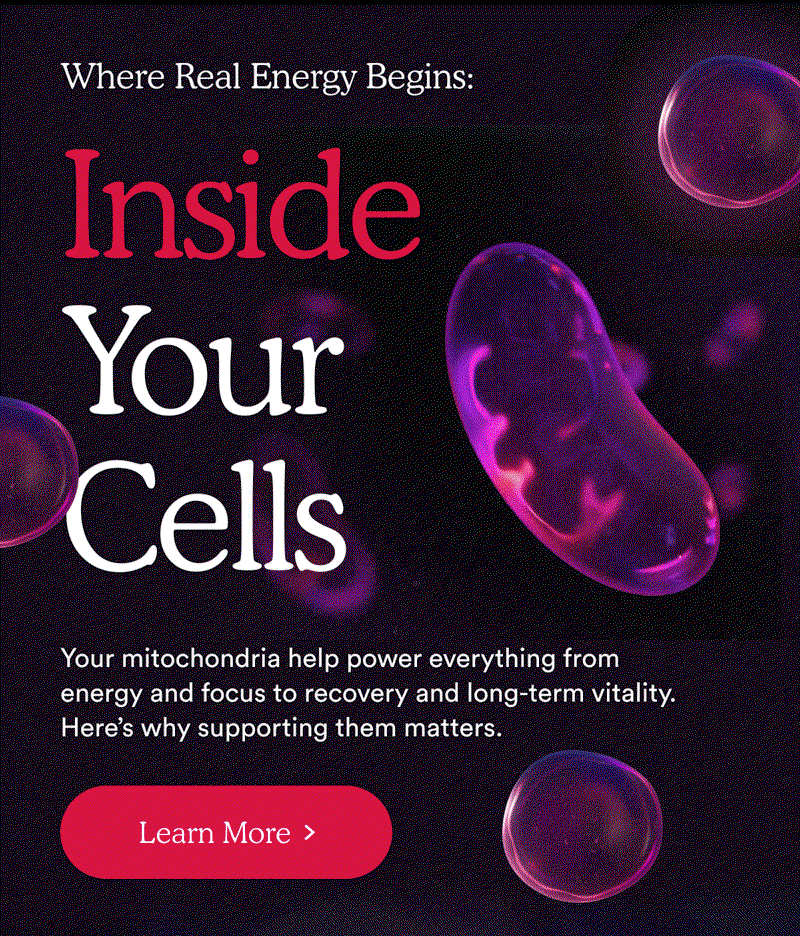 Where Real Energy Begins: Inside Your Cells | Learn More >