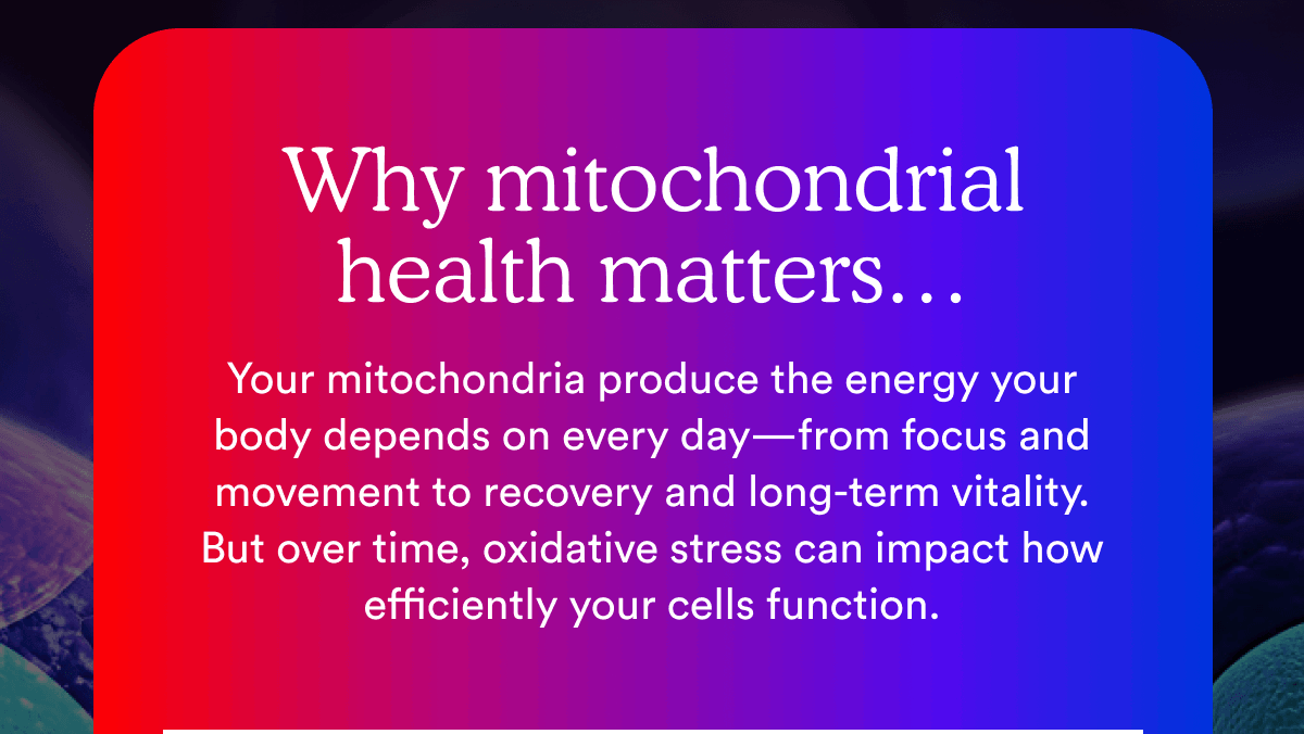 Why mitochondrial health matters…