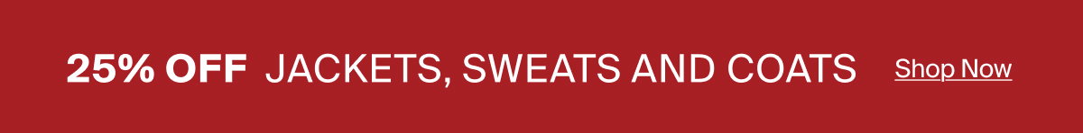 25% OFF Jackets, Sweats and Coats