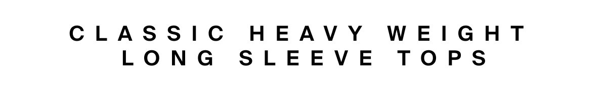 Classic Heavy Weight Long Sleeve Tops