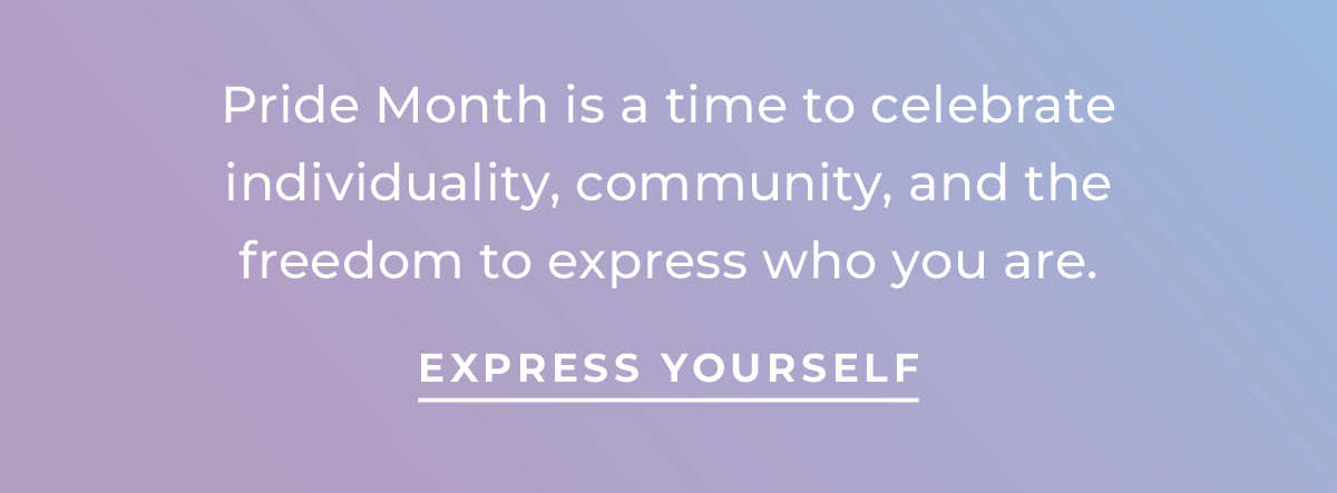 Text box with "Pride Month is a time to celebrate individuality, community and the freedom to express who you are. Express yourself"