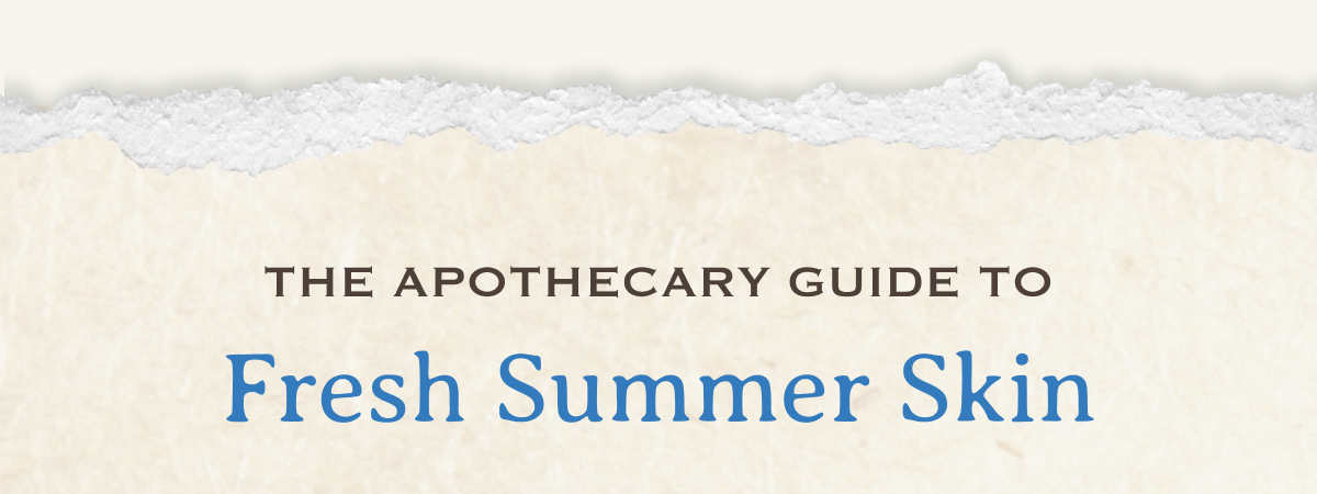 The Apothecary Guide to Fresh Summer Skin