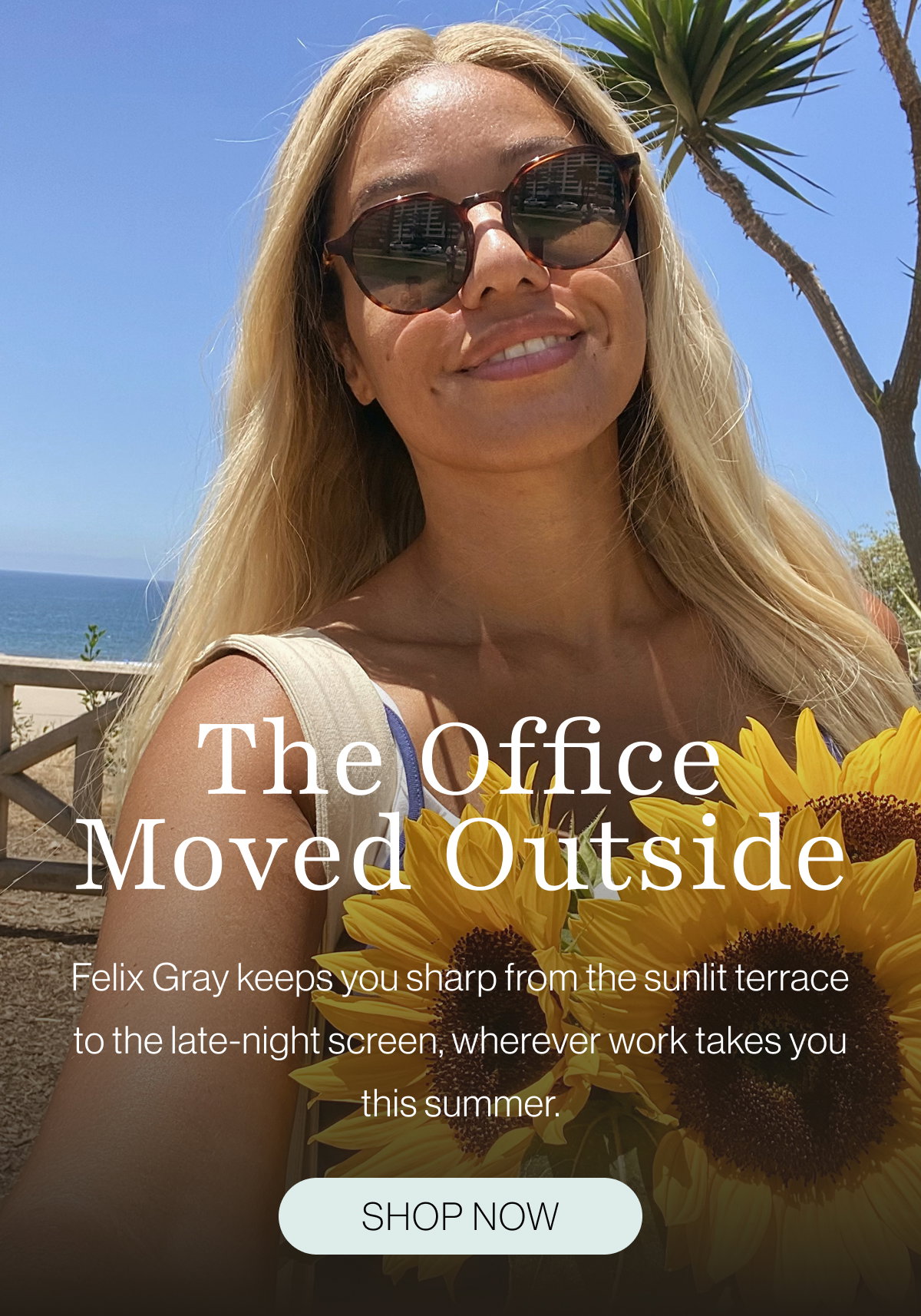 The Office Moved Outside: Felix Gray keeps you sharp from the sunlit terrace to the late-night screen, wherever work takes you this summer.