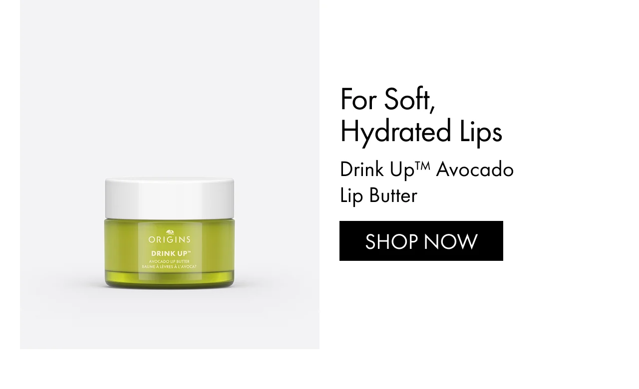 For soft, hydrated lips | Drink Up™ Avocado Lip Butter | SHOP NOW