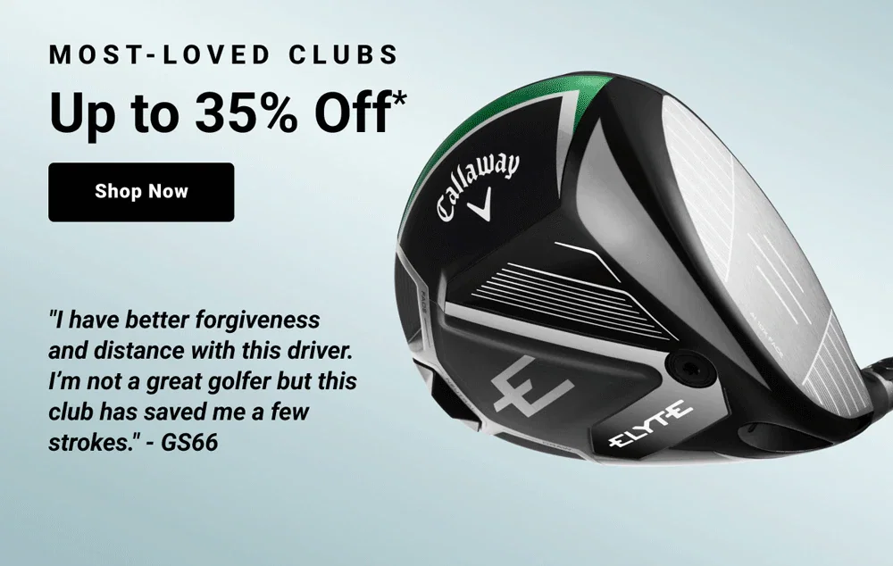 Most-Loved Clubs
				Up to 35% Off featuring five star customer reviews shop now