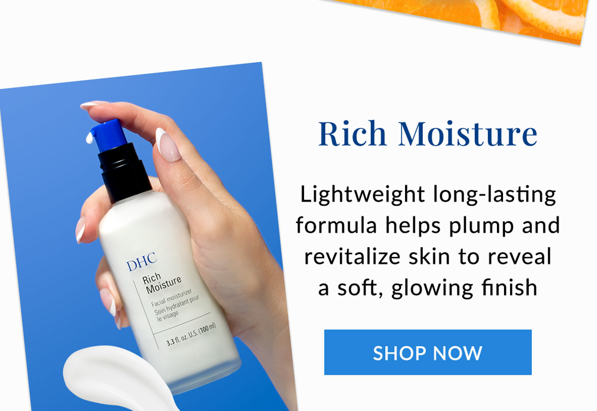 Rich Moisture plumps and revitalizes skin