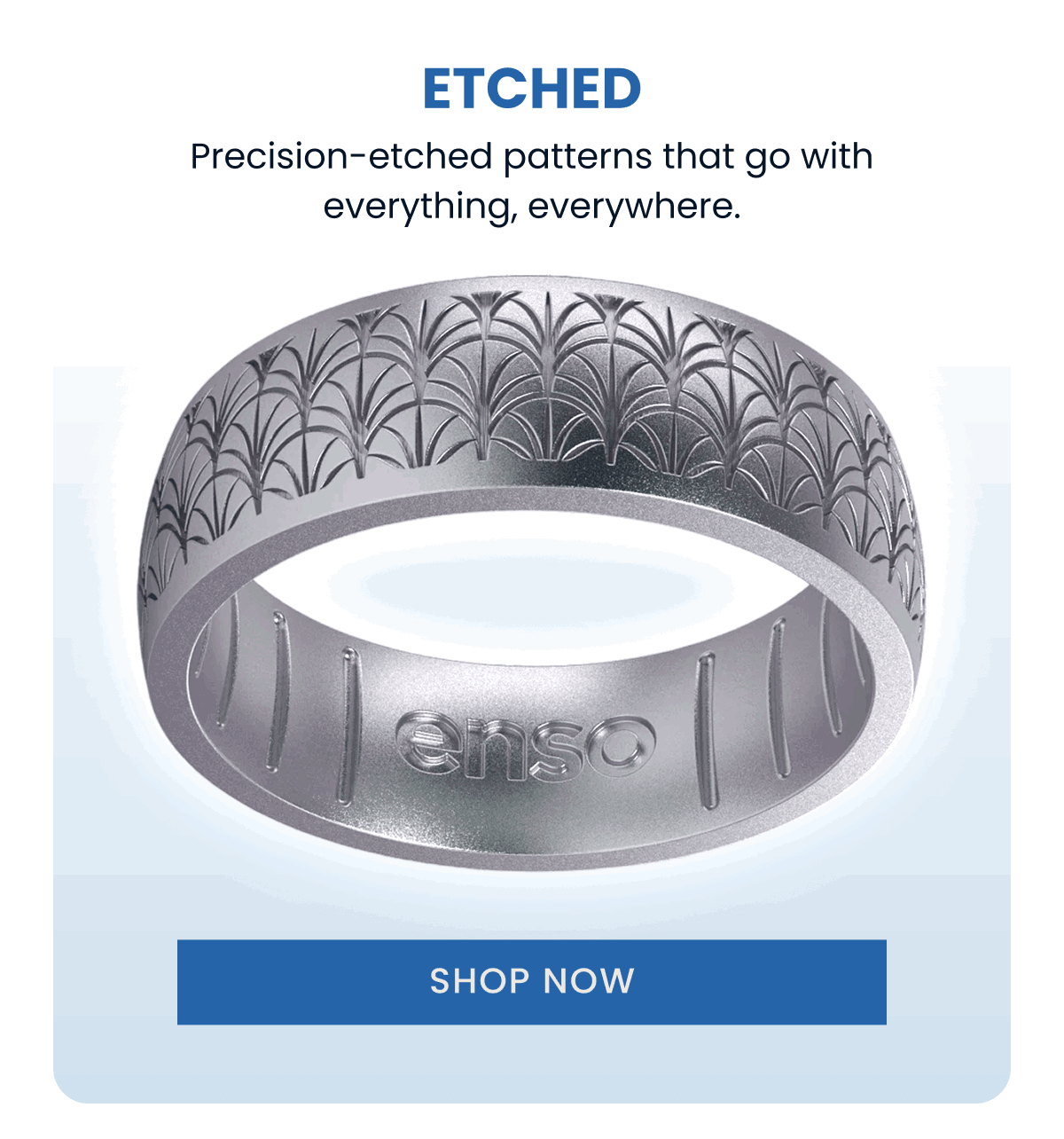 Etched | Precision-etched patterns that go with everything, everywhere. | Shop Now