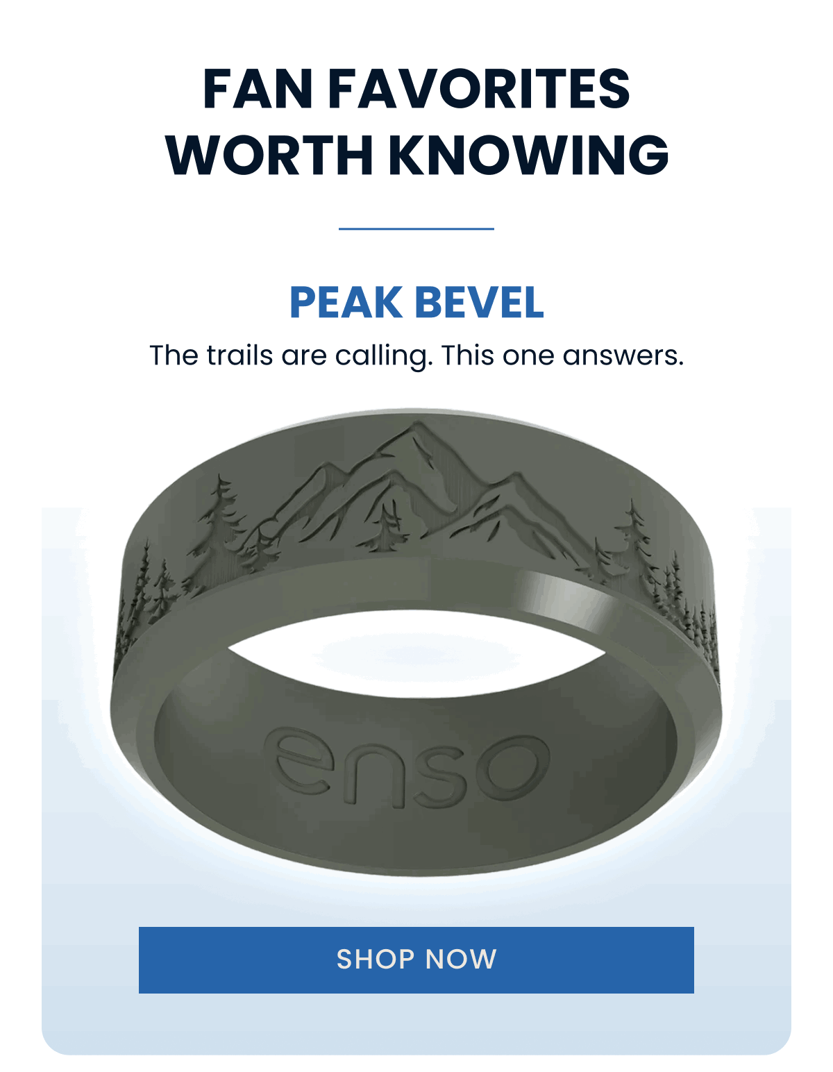Fan favorites worth knowing | Peak Bevel | The trails are calling. This one answers. | Shop Now