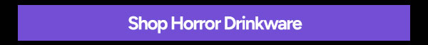 Shop Horror Drinkware