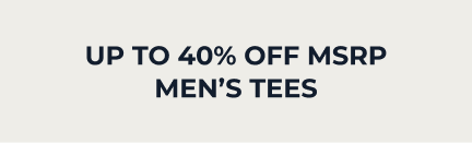 UP TO 40% OFF MEN’S TEES