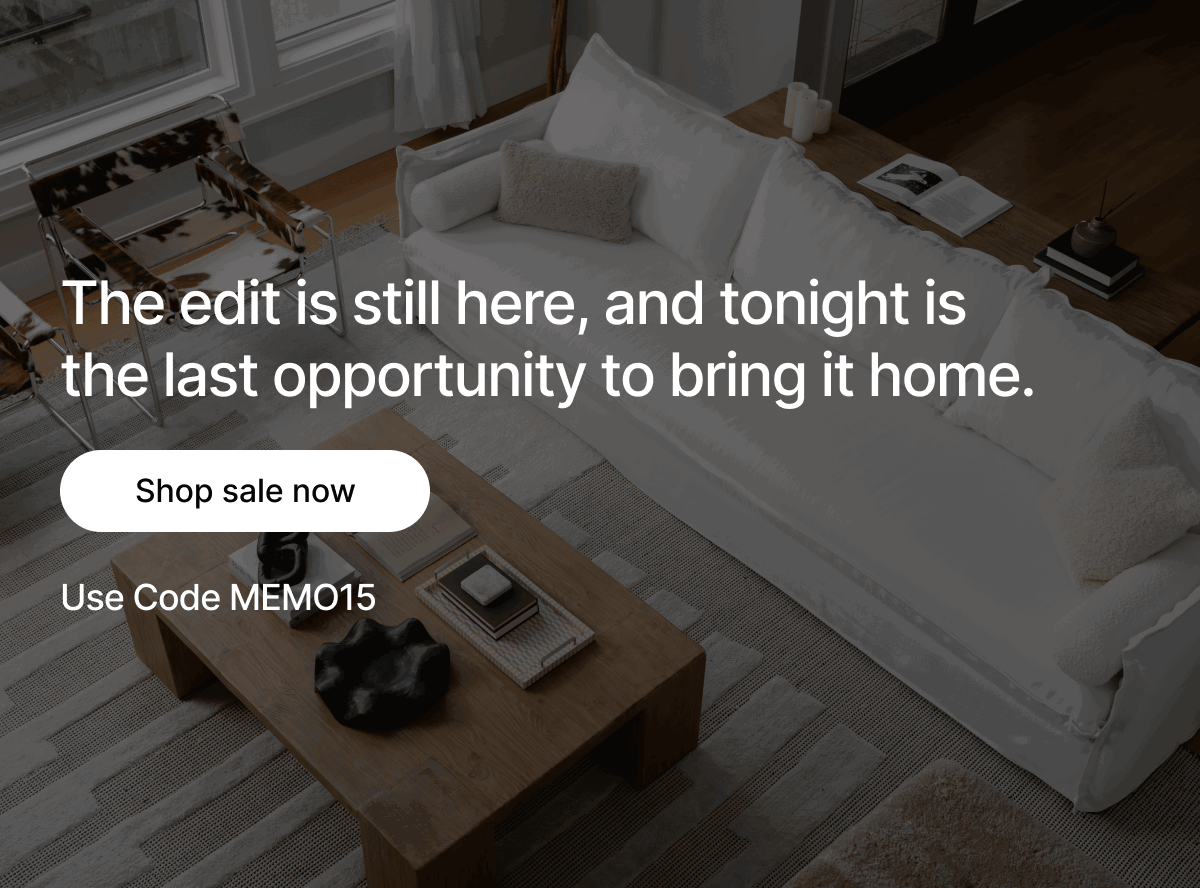 The edit is still here, and tonight is the last opportunity to bring it home. - Shop sale now - Use Code MEMO15