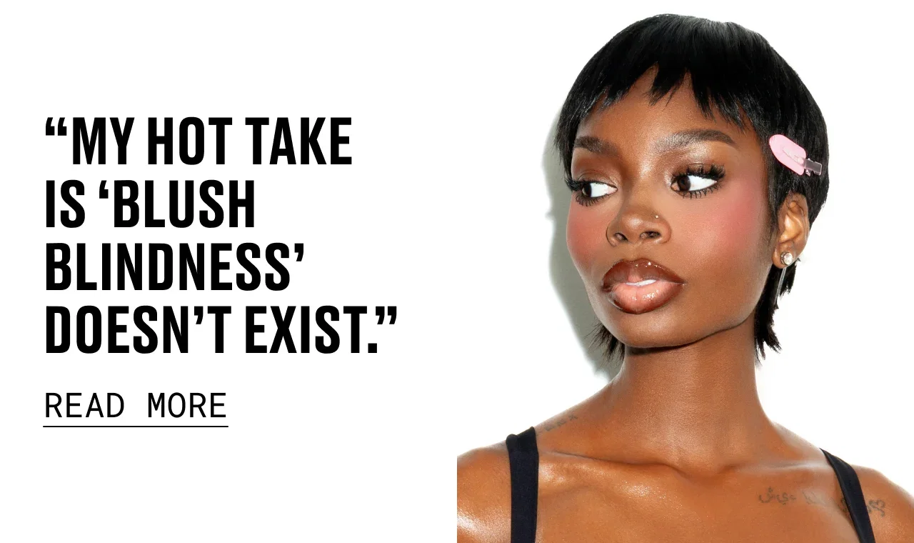 'MY HOT TAKE IS BLUSH BLINDNESS DOESN'T EXIST'