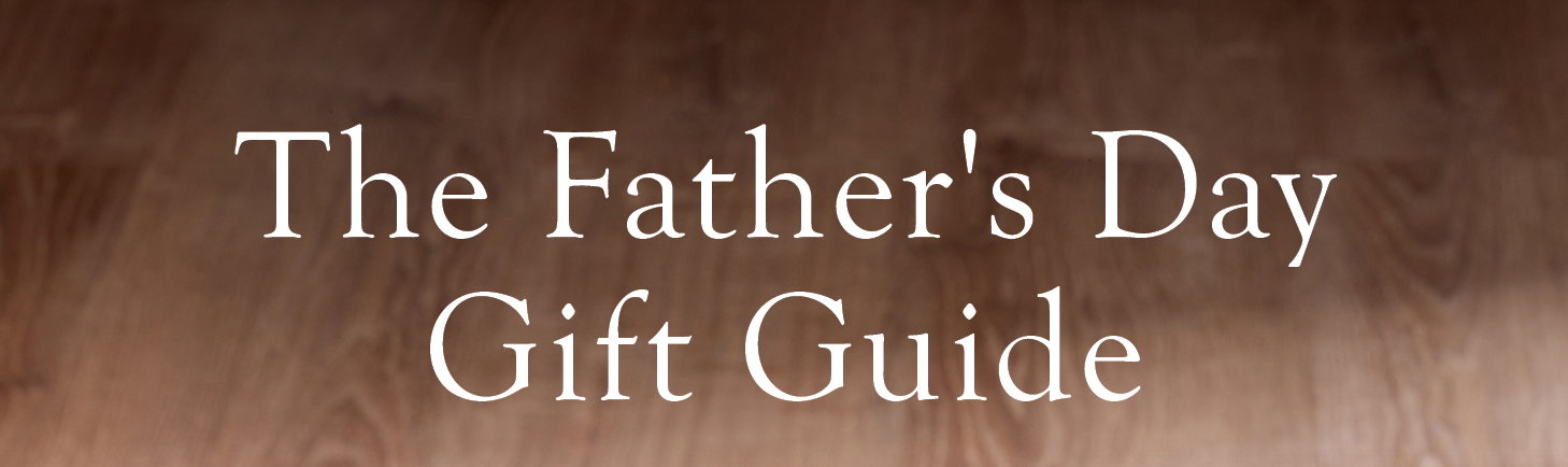 The Father's Day Gift Guide