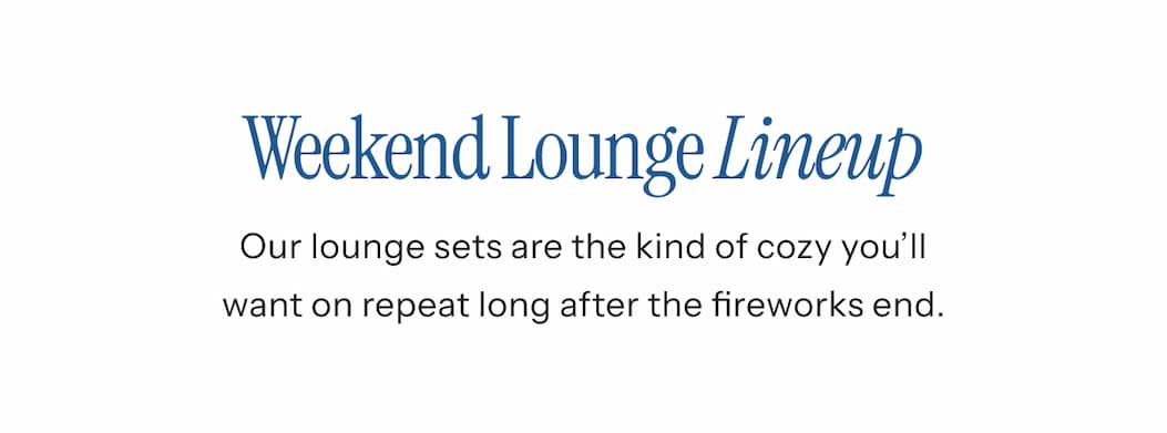 Weekend Lounge Lineup | Our lounge sets are the kind of cozy you’ll want on repeat long after the fireworks end.