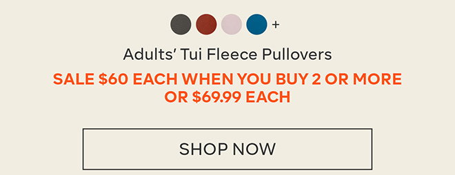 $60 each when you buy 2 or more Tui Fleece Pullovers