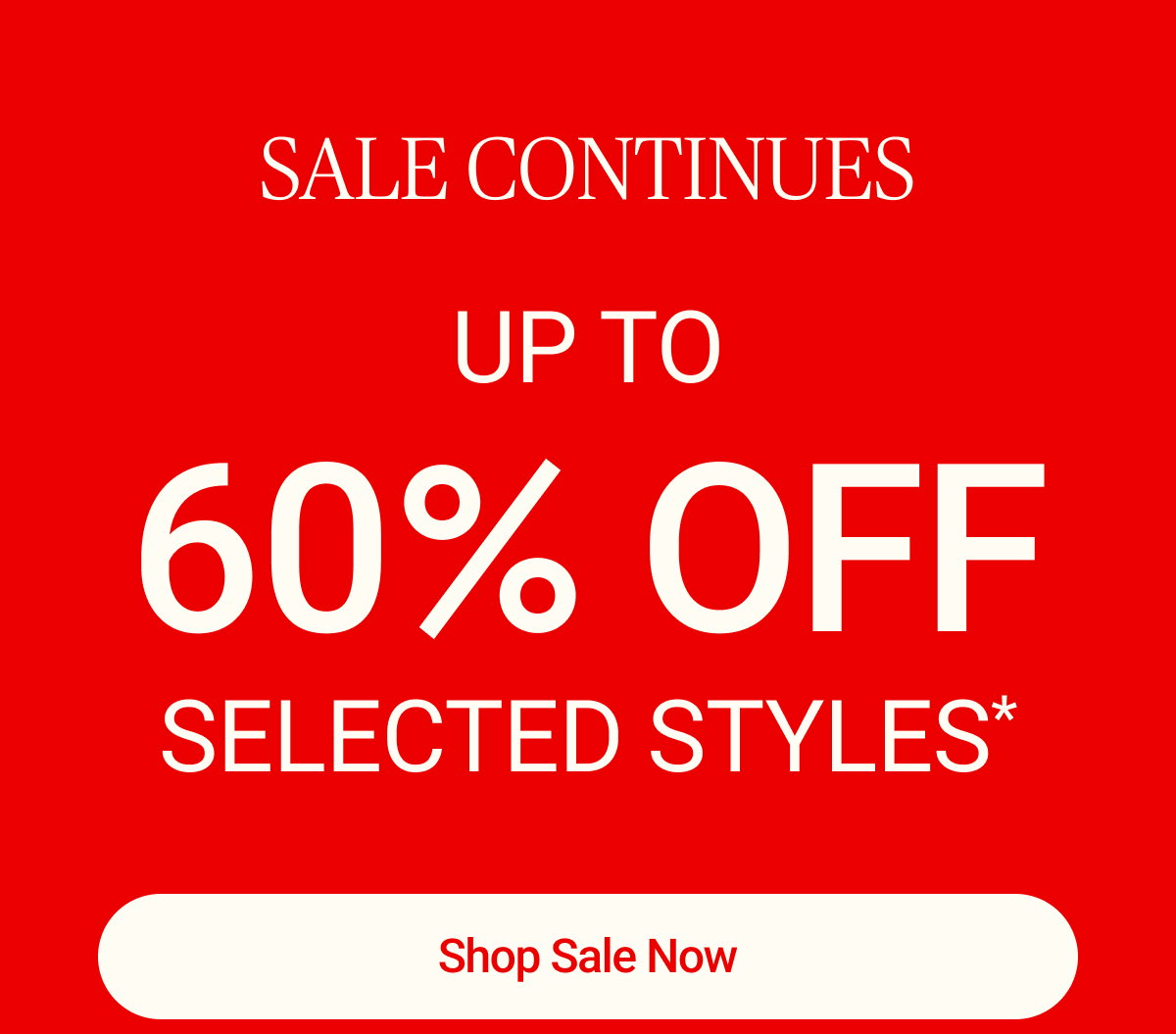 Sale Continues Up to 60% Off