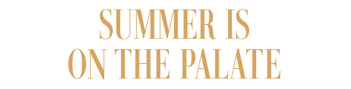 SUMMER IS ON THE PALATE