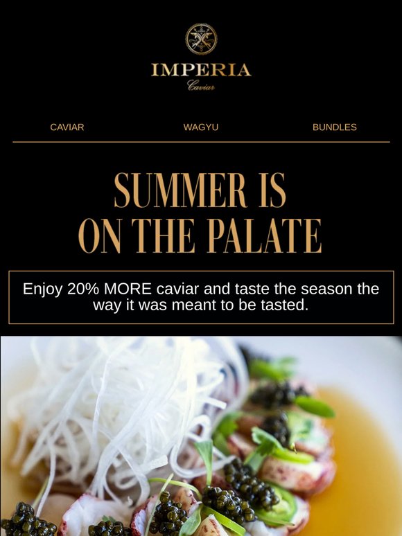 Lighter days, fresher palates and 20% MORE caviar in every order.