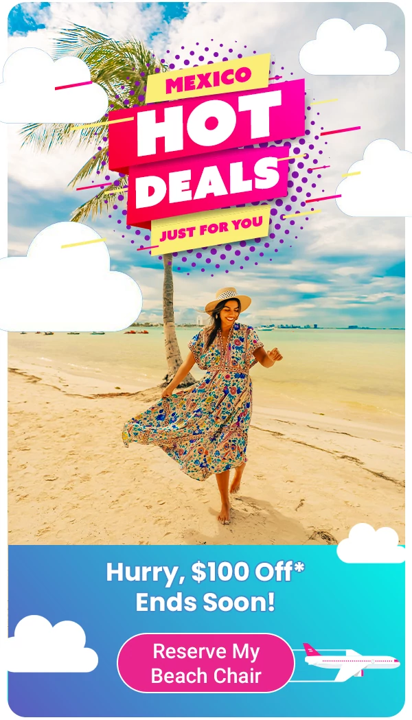 Mexico Hot Deals For You Hurry, $100 Off* Ends Soon!