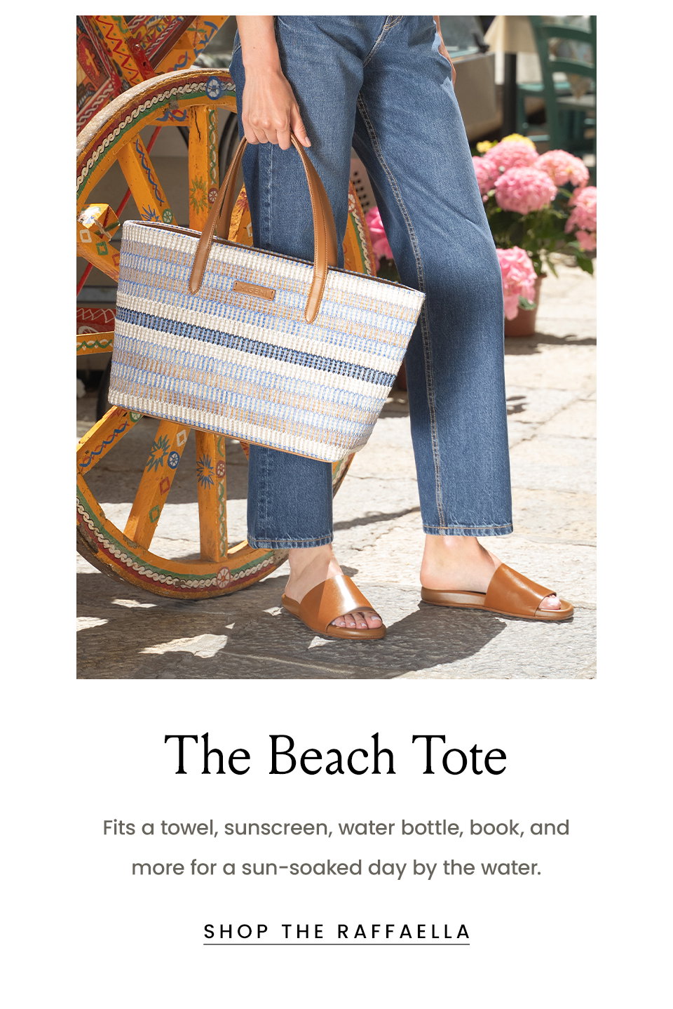 The Beach Tote, Fits a towel, sunscreen, water bottle, book, and more for a sun-soaked day by the water.  < Shop The Raffaella > 