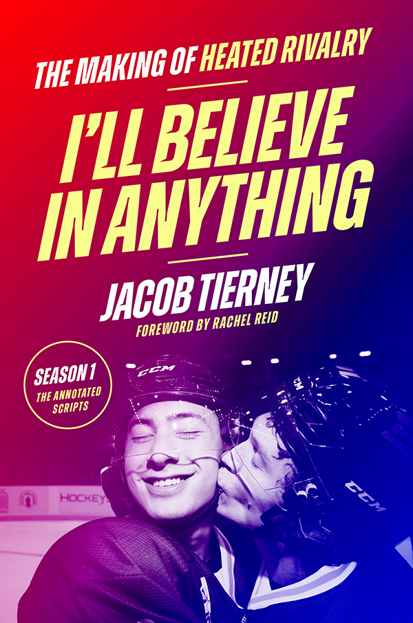 BOOK | I'll Believe in Anything: The Making of Heated Rivalry Season 1 (The Annotated Scripts) (Signed B&N Exclusive Book) by Jacob Tierney
