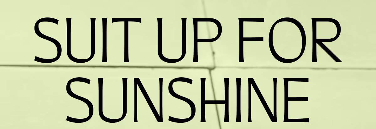 Suit up for sunshine