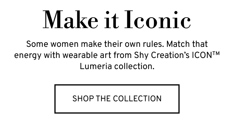 Make it Iconic with Shy Creation’s ICON Lumeria collection. Click to Shop The Collection